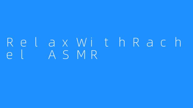 RelaxWithRachel ASMR
